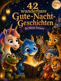 42 wunderbare Gute-Nacht-Geschichten: für kleine Träumer