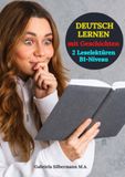 Deutsch lernen mit Geschichten. 2 Leselektüren- Lesen B1-Niveau Deutsch
