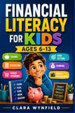 Financial Literacy For Kids Ages 6-13: Saving, Budgeting, Smart Spending, Goal Setting, Earning, Money Management