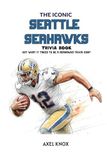 Seattle Seahawks: The Iconic Seattle Seahawks Trivia Book