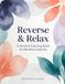 Reverse & Relax: A Reverse Coloring Book for Mindful Creativity | Stress Relief Watercolor Designs to Inspire Imagination, Relaxation & Artistic Expression