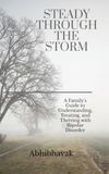 Steady Through the Storm: A Family's Guide to Understanding, Treating, and Thriving with Bipolar Disorder