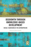 Degrowth Routledge Degrowth through Knowledge-Based Development: Social Flourishing in the Anthropocene