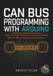 CAN Bus Programming with Arduino: Hands-On Controller Area Network Programming for MCP2515, OBD-II, SAE J1939, and Automotive Embedded Systems
