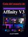 Guía Affinity Guía del usuario de Affinity V3: Una guía práctica para el diseño gráfico, la edición fotográfica publicación profesional