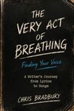 The Very Act of Breathing: Finding Your Voice: A Writer’s Journey from Lyrics to Songs