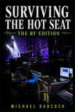 Surviving the Hot Seat - The RF Edition: The Guide to Wireless Systems and RF for Touring Bands and Live Events
