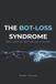 The Post-Human Architecture-The Bot-Loss Syndrome