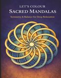 Let’s Colour Sacred Mandalas: Symmetry & Balance for Deep Relaxation