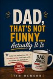 Dad, That’s Not Funny... Actually It Is: A Father’s Day Joke Book