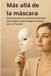 Más Allá de la Máscara: Un cuaderno de sanación para soltar tus máscaras emocionales y elegirte a ti