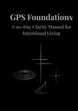 GPS Foundations: A 90-Day Clarity Manual for Intentional Living