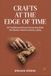 CRAFTS AT THE EDGE OF TIME: 50 Traditional Artisans Preserving Skills the Modern World Is Slowly Losing