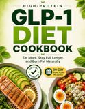 GLP-1 High-Protein Diet Cookbook: Eat More, Stay Full Longer, and Burn Fat Naturally
