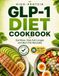GLP-1 High-Protein Diet Cookbook: Eat More, Stay Full Longer, and Burn Fat Naturally