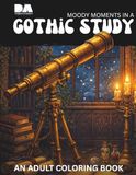 Moody Moments in a Gothic Study: An Adult Coloring Book