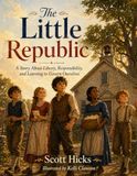 The Little Republic: A Story About Liberty, Responsibility, and Learning to Govern Ourselves