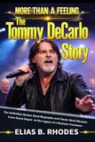 MORE Boston MORE THAN A FEELING: The Tommy DeCarlo Story: The Definitive Boston Band Biography and Classic Rock Memoir: From Home Depot to the Legacy of a Rockstar Frontman
