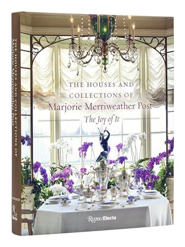 The Houses and Collections of Marjorie Merriweather Post: The Joy of It