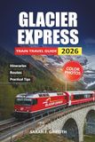 Glacier Express Glacier Express Train Travel Guide 2026: Simplified Planning for First-Time Passengers Crossing the Swiss Alps Without the Confusion