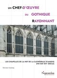 Un Amiens Cathedral: The Chapels of the Nave (Late 13th-14th Century)