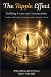 The Ripple Effect: Building Conscious Communities and Creating Healthy Communities for Collective Healing: Transform relationships and become a catalyst for positive change
