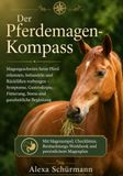 Der Pferdemagen-Kompass: Magengeschwüre beim Pferd erkennen, behandeln und Rückfällen vorbeugen - Symptome, Gastroskopie, Fütterung, Stress und ganzheitliche Begleitung