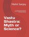 Vastu Independently Published Vastu Shastra: Myth or Science?: An Evidence-Based Exploration of Ancient Wisdom, Architecture, and Modern Research Paperback