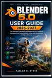 BLENDER 5.0 USER GUIDE 2026-2027