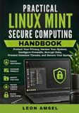 Practical Linux Mint Secure Computing Handbook