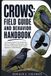 Crows: Field Guide and Behavior Handbook: The Complete Guide to Crow Identification, Behavior, Intelligence, Communication, Calls, Social Life, Feedin