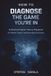 How Independently Published How to Diagnose the Game You're In: A Practical Game Theory Playbook for Work, Power, and Everyday Decisions Paperback