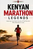 Légendes kenyanes du marathon Histoires courtes motivantes : Histoires vraies inspirantes des plus grands marathoniens du Kenya et leur lutte pour gagner contre toute attente