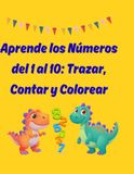Aprende los Números del 1 al 10: Trazar, Contar y Colorear: Cuaderno de Actividades de Números y Conteo para Niños de Preescolar y Primaria. 40 Páginas de Aprendizaje Divertido.