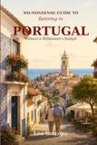 No-Nonsense Guide to Retiring in Portugal: Without a Millionaire's Budget