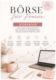 Börse für Frauen - Workbook: Schritt für Schritt vom Wissen ins Investieren - mit Übungen, Checklisten und deine persönlichen Anlageplan
