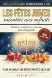Les Fêtes Juives Racontées aux Enfants: Histoires, traditions et activités pour chaque fête