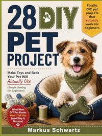 28 DIY PET PROJECT: Make Toys and Beds Your Pet Will Actually Use (Simple Sewing for Beginners)