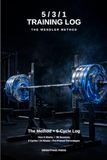 5/3/1 Training Log: The Wendler Method Explained + 6-Cycle, 24-Week Program with Pre-Printed Percentages