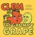 Clem Friesenpress Clem and Her Fruitful Friends- Clem and the Grumpy Grape