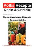 Volksrezepte Drinks & Getränke Slush-Maschinen Rezepte Sommerdrinks 50 Sommer Slush Eis Rezepte für die ganze Familie