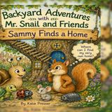 Backyard Adventures with Mr Snail and Friends: Sammy Finds a Home