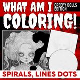 What Am I Coloring? Creepy Dolls Edition - Spirals, Lines Dots: Mystery Puzzle Coloring Pages Featuring Hidden Images, Unique Reveal Designs and Creative Challenges for Adults to Relax