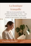 La Boutique tranquille: Bâtir un revenu passif avec des produits numériques sur Etsy — sans marque personnelle, sans réseaux sociaux et sans montrer votre visage