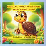 ESTRELLA LA TORTUGA Y EL SECRETO PARA CALMAR EL MIEDO