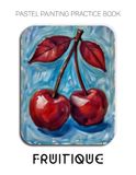 Pastel Fruitique Pastel Painting Practice Book - Mastering Abstract Fruit, Geometric Design, and Modern Pastel Art