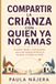 Compartir la crianza con quien ya no amas: Acuerdos, límites y conversaciones para criar después del divorcio sin poner a los hijos en medio