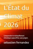 L'État du Climat 2026: Comprendre le réchauffement climatique aujourd'hui, sans jargon.