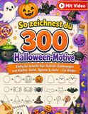 So zeichnest du 300 Halloween-Motive: Einfache Schritt-für-Schritt-Zeichnungen von Kürbis, Geist, Spinne & mehr – für Kinder