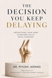 THE DECISION YOU KEEP DELAYING: Understand Your Knee. Overcome Delay. Move Forward